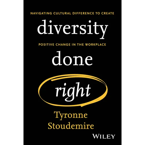 Diversity Done Right: Navigating Cultural Difference to Create Positive Change in the Workplace - Hardcover