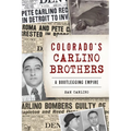 Colorado's Carlino Brothers: A Bootlegging Empire - Paperback