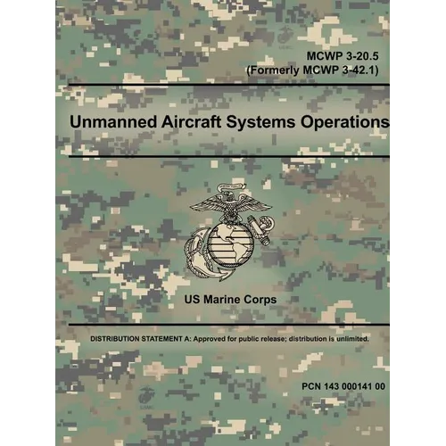 Unmanned Aircraft Systems Operations - MCWP 3-20.5 (Formerly MCWP 3-42.1) - Paperback