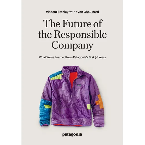 The Future of the Responsible Company: What We've Learned from Patagonia's First 50 Years - Paperback