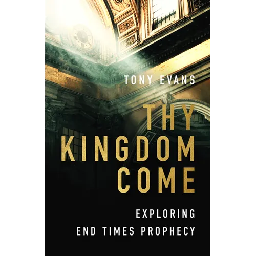Thy Kingdom Come: Exploring End Times Prophecy - Paperback