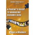 ShowBiz Consulting 411 presents: A Parent's Guide to Managing Showbiz Kids - Paperback