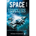 Space Truckers: Adventures of the Blue Eagle - Hardcover