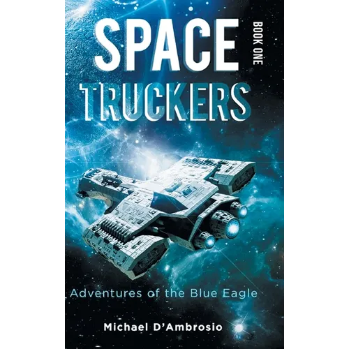 Space Truckers: Adventures of the Blue Eagle - Hardcover