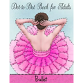 Dot to Dot Book for Adults: Ballet - Paperback