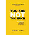 You Are Not Too Much: Love Notes on Heartache, Redemption, & Reclamation - Paperback