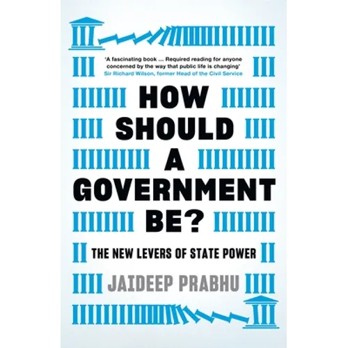 How Should a Government Be?: The New Levers of State Power - Hardcover