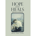 Hope That Heals: Reflections on a Life Journey - Hardcover