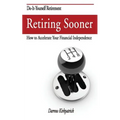Retiring Sooner: How to Accelerate Your Financial Independence - Paperback