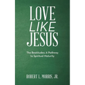 Love Like Jesus: The Beatitudes: a Pathway to Spiritual Maturity - Paperback