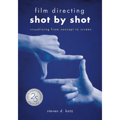 Film Directing: Shot by Shot - 25th Anniversary Edition: Visualizing from Concept to Screen - Paperback