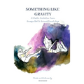 Something Like Gravity: A Poetic Evolution of Unrequited to Unconditional Love - Paperback