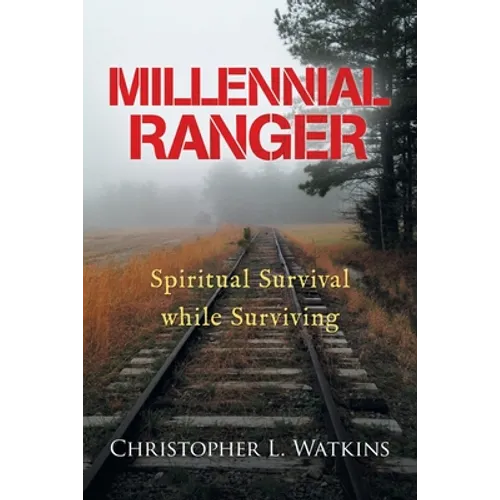 Millennial Ranger: Spiritual Survival While Surviving - Paperback