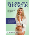 Be Your Own Miracle: Master Your Mindset, Fuel Your Faith and Heal Through Adversity - Paperback