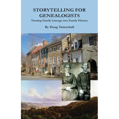 Storytelling for Genealogists: Turning Family Lineage into Family History - Paperback