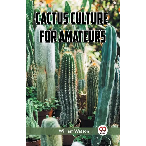 Cactus Culture for Amateurs - Paperback