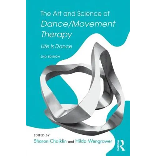 The Art and Science of Dance/Movement Therapy: Life Is Dance - Paperback