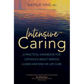 Intensive Caring: A Practical Handbook for Catholics about Serious Illness and End-Of-Life Care - Paperback