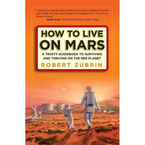 How to Live on Mars: A Trusty Guidebook to Surviving and Thriving on the Red Planet - Paperback