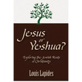 Jesus or Yeshua: Exploring the Jewish Roots of Christianity - Paperback