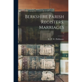 Berkshire Parish Registers. Marriages; 1 - Paperback
