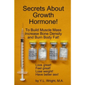Secrets About Growth Hormone To Build Muscle Mass, Increase Bone Density, And Burn Body Fat! - Paperback