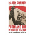 Putin and the Return of History: How the Kremlin Rekindled the Cold War - Hardcover