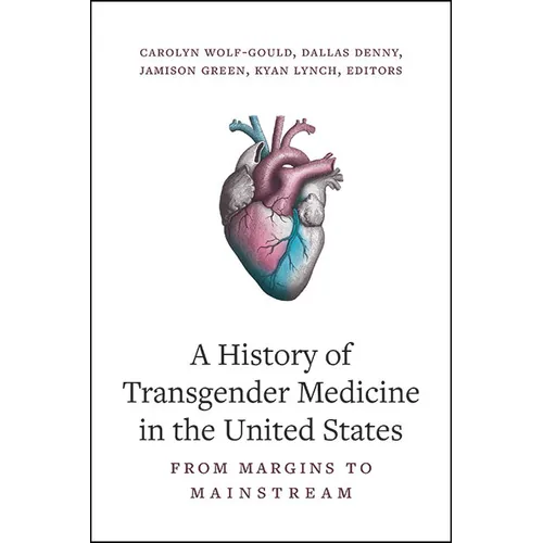 A History of Transgender Medicine in the United States: From Margins to Mainstream - Paperback