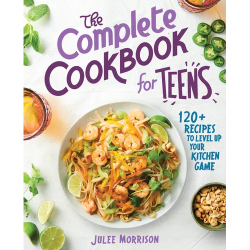 The Complete Cookbook for Teens: 120+ Recipes to Level Up Your Kitchen Game - Paperback