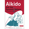 Aikido and the Dynamic Sphere: An Illustrated Introduction - Paperback