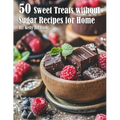 50 Sweet Treats without Sugar Recipes for Home - Paperback