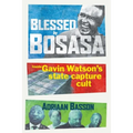 Blessed by Bosasa: Inside Gavin Watson's State Capture Cult - Paperback