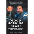 Good Morning, Blake: Growing Up Autistic and Being Okay - Hardcover