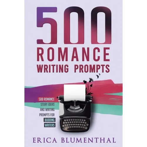 500 Romance Writing Prompts: Romance Story Ideas and Writing Prompts for Budding Writers - Paperback