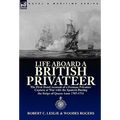 Life Aboard a British Privateer: The First Hand Account of a Famous Privateer Captain at War with the Spanish During the Reign of Queen Anne 1707-1711 - Paperback