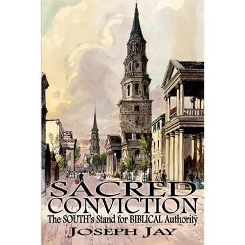 Sacred Conviction: The South's Stand for Biblical Authority - Paperback