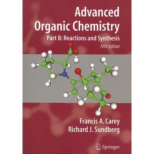 Advanced Organic Chemistry: Part B: Reactions and Synthesis - Paperback