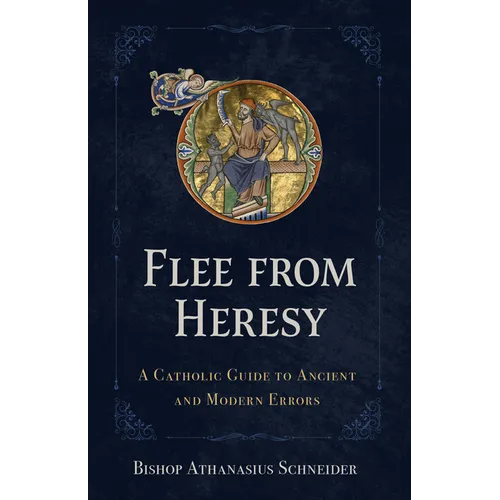 Flee from Heresy: A Catholic Guide to Ancient and Modern Errors - Hardcover