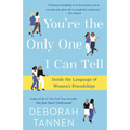 You're the Only One I Can Tell: Inside the Language of Women's Friendships - Paperback
