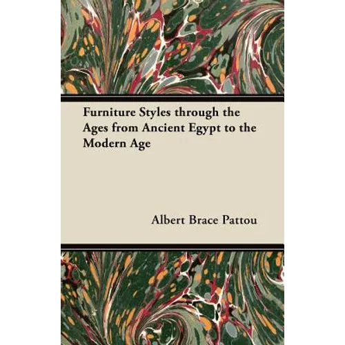 Furniture Styles through the Ages from Ancient Egypt to the Modern Age - Paperback