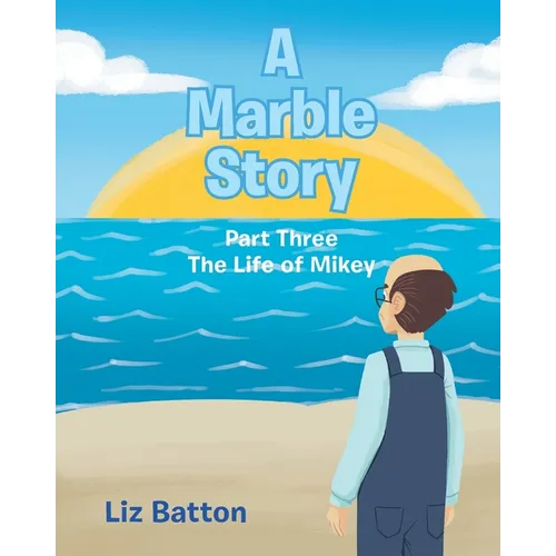 A Marble Story: Part Three The Life of Mikey - Paperback