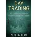 Day Trading: A Quick and Easy Guide for Beginners to Start Day Trading - Paperback