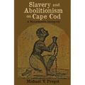Slavery and Abolitionism on Cape Cod: A Massachusetts Incongruity - Paperback