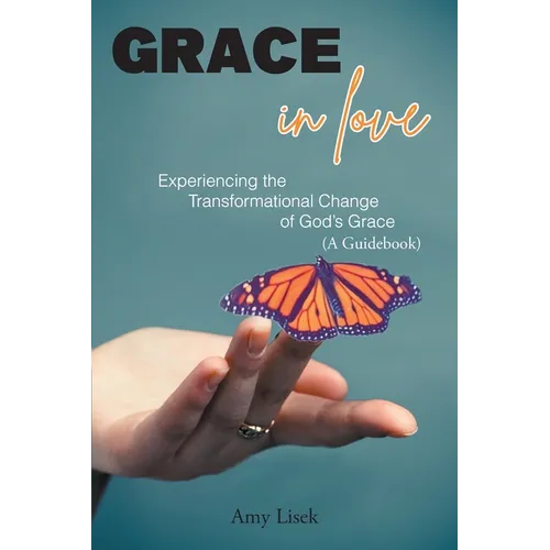 Grace In Love: Experiencing the Transformational Change of God's Grace (A Guidebook) - Paperback