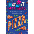 How It Happened! Pizza: The Cool Stories and Facts Behind Every Slice - Paperback