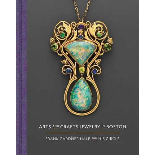 Arts and Crafts Jewelry in Boston: Frank Gardner Hale and His Circle - Hardcover