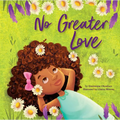 No Greater Love: A Celebration of How High, How Deep, and How Wide God's Love Is for His Children -- A Joyful Picture Book Celebration for Springtime - Hardcover