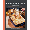 The Feast & Fettle Cookbook: Unlock the Secret to Better Home Cooking - Hardcover