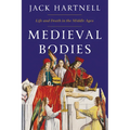 Medieval Bodies: Life and Death in the Middle Ages - Hardcover