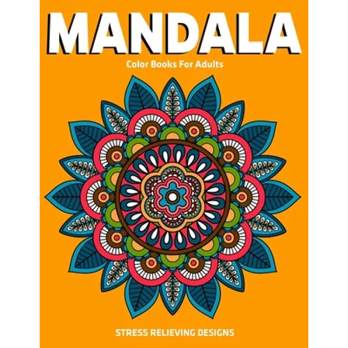 Mandala Color Books For Adults: Stress Relieving Designs: Relaxation Mandala Designs - Paperback